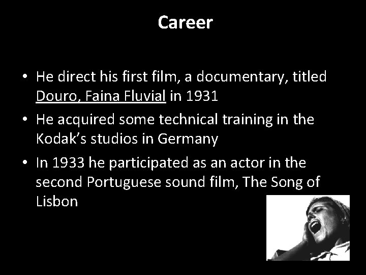 Career • He direct his first film, a documentary, titled Douro, Faina Fluvial in