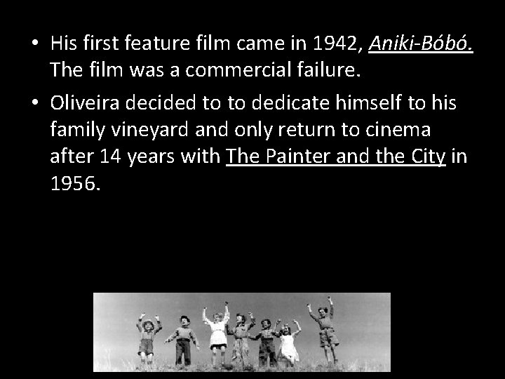  • His first feature film came in 1942, Aniki-Bóbó. The film was a