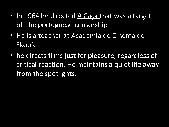  • In 1964 he directed A Caça that was a target of the