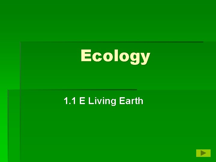 Ecology 1. 1 E Living Earth 