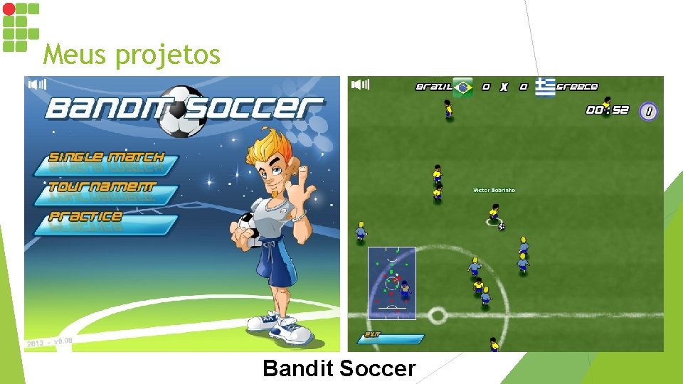 Meus projetos Bandit Soccer 
