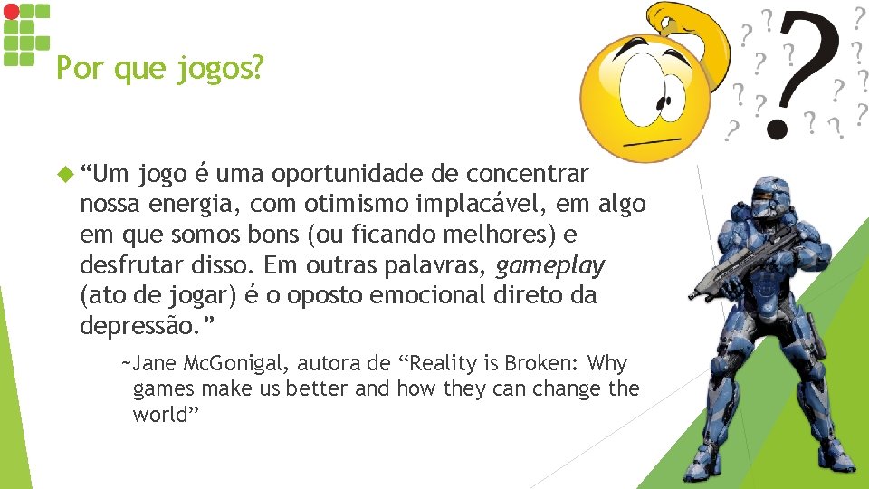 Por que jogos? “Um jogo é uma oportunidade de concentrar nossa energia, com otimismo