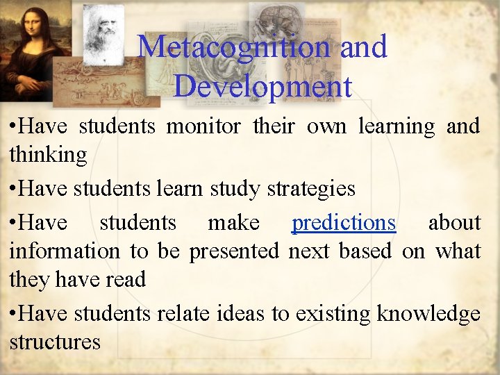 Metacognition and Development • Have students monitor their own learning and thinking • Have