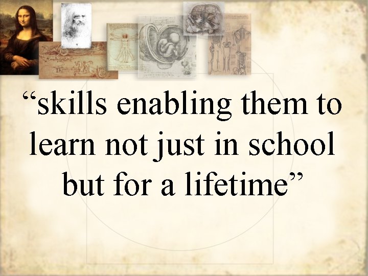 “skills enabling them to learn not just in school but for a lifetime” 