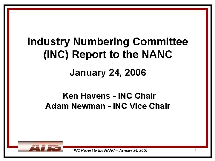 Industry Numbering Committee (INC) Report to the NANC January 24, 2006 Ken Havens -