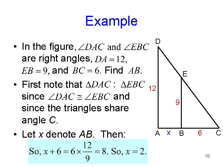 Example • In the figure, are right angles, and Find • First note that