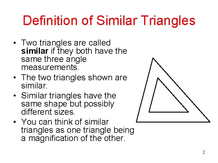 Definition of Similar Triangles • Two triangles are called similar if they both have