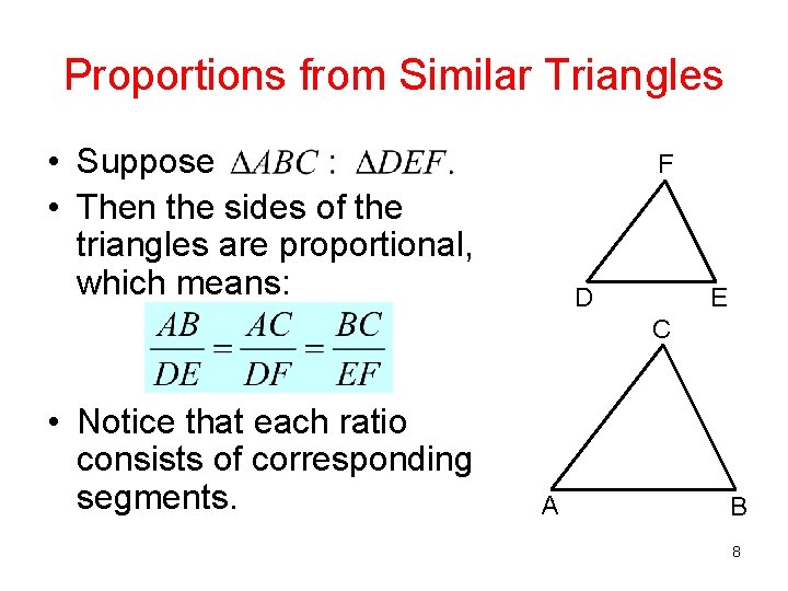 Proportions from Similar Triangles • Suppose • Then the sides of the triangles are