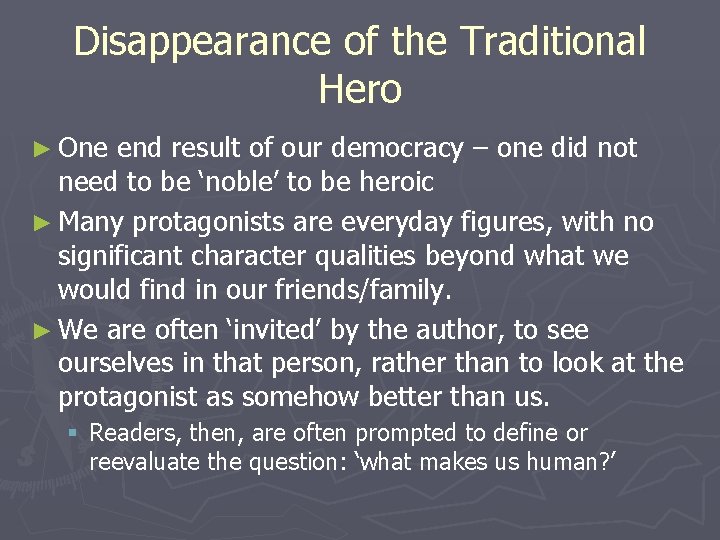 Disappearance of the Traditional Hero ► One end result of our democracy – one