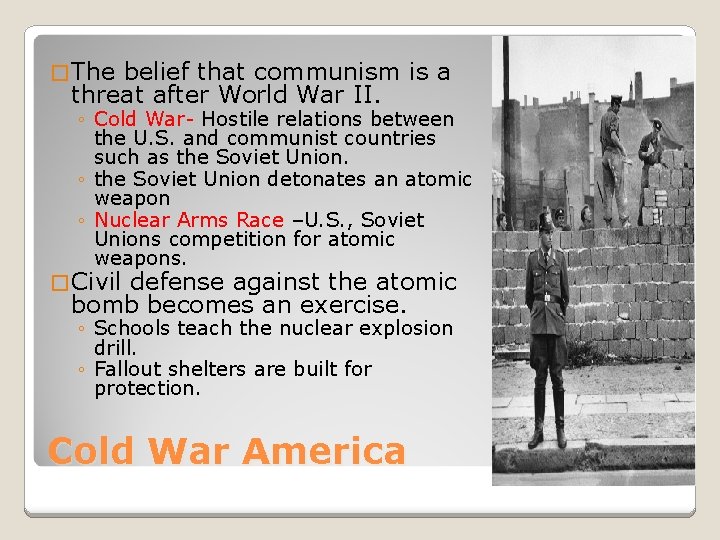 � The belief that communism is a threat after World War II. ◦ Cold