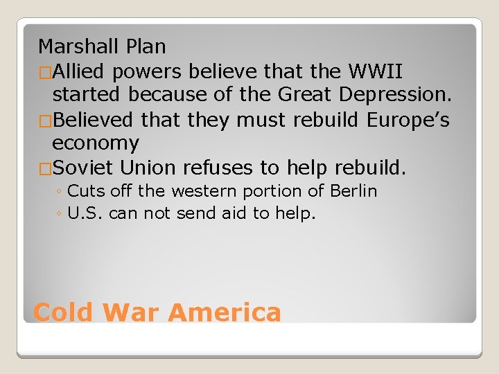 Marshall Plan �Allied powers believe that the WWII started because of the Great Depression.