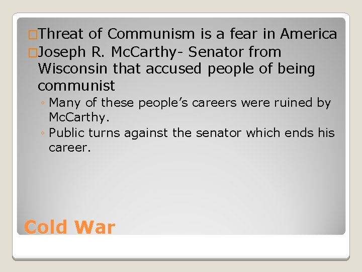 �Threat of Communism is a fear in America �Joseph R. Mc. Carthy- Senator from