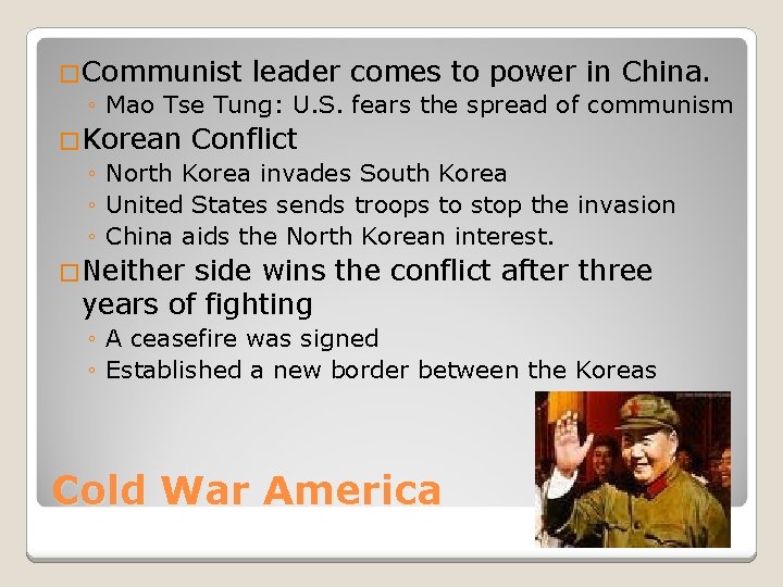 �Communist leader comes to power in China. ◦ Mao Tse Tung: U. S. fears