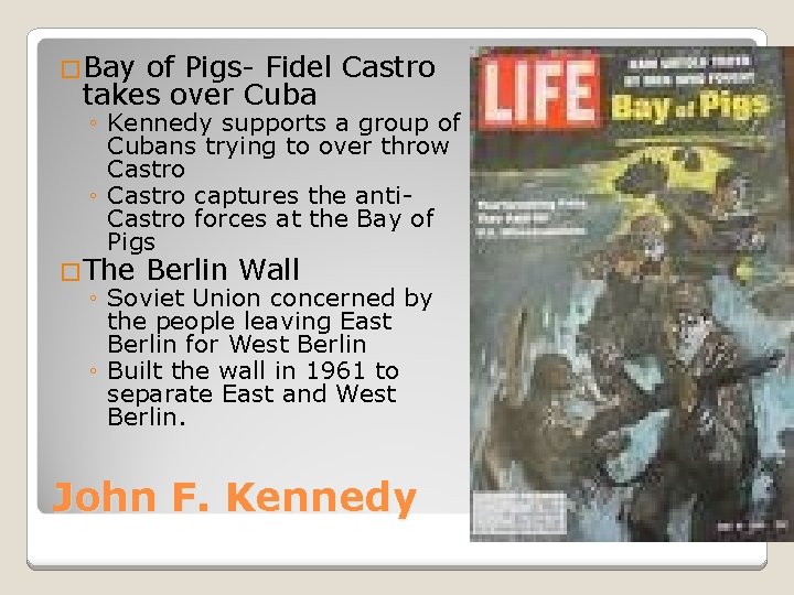 �Bay of Pigs- Fidel Castro takes over Cuba ◦ Kennedy supports a group of