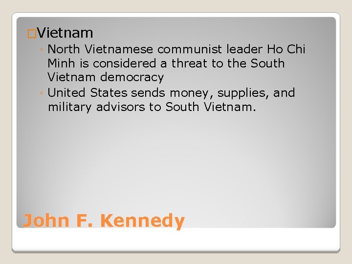 �Vietnam ◦ North Vietnamese communist leader Ho Chi Minh is considered a threat to