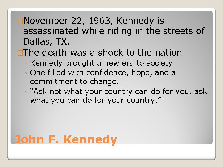 �November 22, 1963, Kennedy is assassinated while riding in the streets of Dallas, TX.