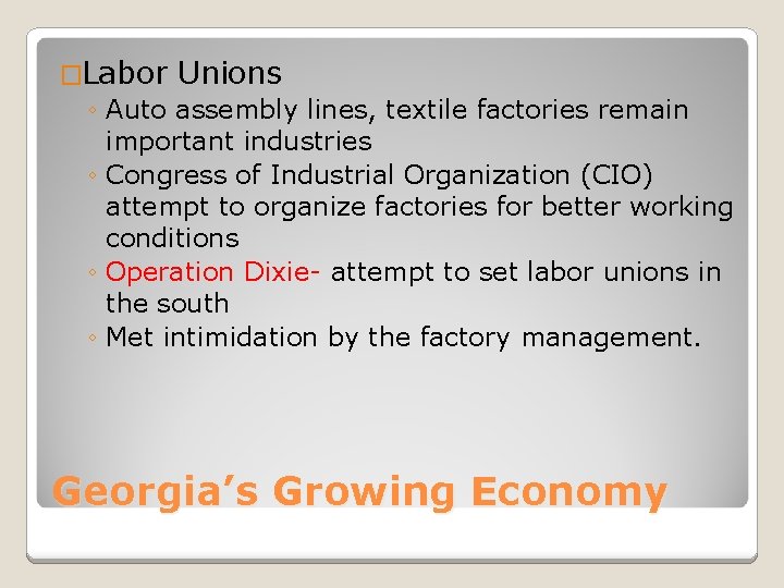 �Labor Unions ◦ Auto assembly lines, textile factories remain important industries ◦ Congress of