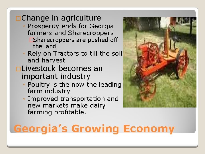 �Change in agriculture ◦ Prosperity ends for Georgia farmers and Sharecroppers �Sharecroppers are pushed