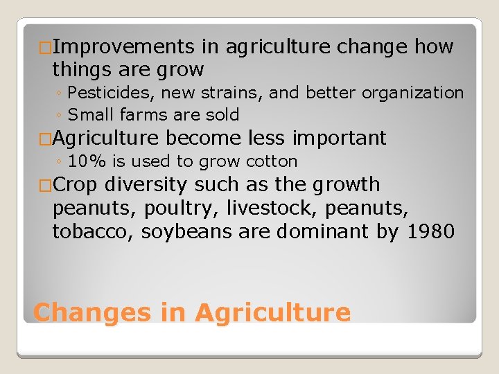 �Improvements in agriculture change how things are grow ◦ Pesticides, new strains, and better