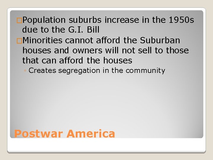 �Population suburbs increase in the 1950 s due to the G. I. Bill �Minorities