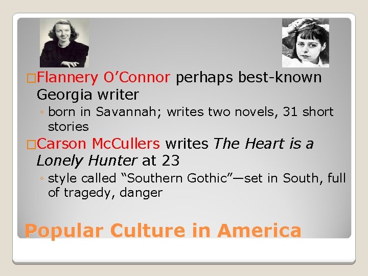 �Flannery O’Connor perhaps best-known Georgia writer ◦ born in Savannah; writes two novels, 31