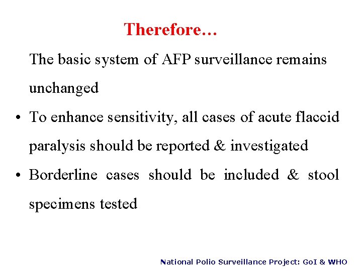 Therefore… The basic system of AFP surveillance remains unchanged • To enhance sensitivity, all