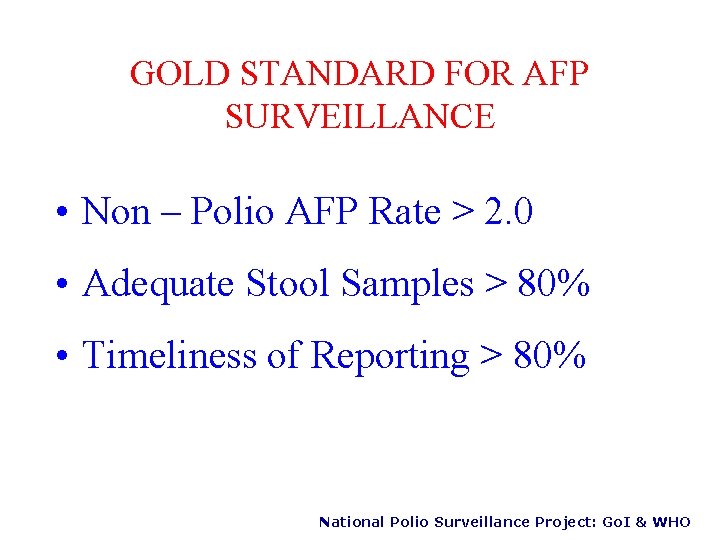 GOLD STANDARD FOR AFP SURVEILLANCE • Non – Polio AFP Rate > 2. 0