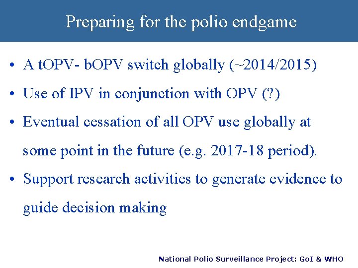Preparing for the polio endgame • A t. OPV- b. OPV switch globally (~2014/2015)