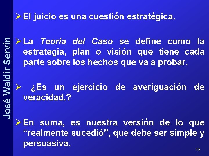 José Waldir Servín Ø El juicio es una cuestión estratégica. Ø La Teoría del