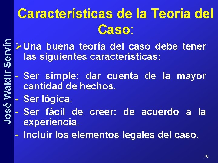 José Waldir Servín Características de la Teoría del Caso: Ø Una buena teoría del