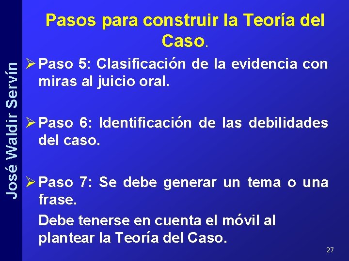 José Waldir Servín Pasos para construir la Teoría del Caso. Ø Paso 5: Clasificación