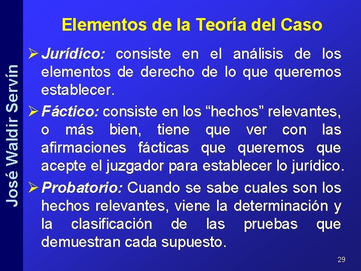 José Waldir Servín Elementos de la Teoría del Caso Ø Jurídico: consiste en el