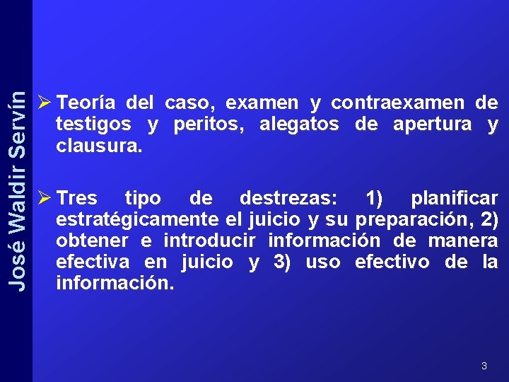 José Waldir Servín Ø Teoría del caso, examen y contraexamen de testigos y peritos,