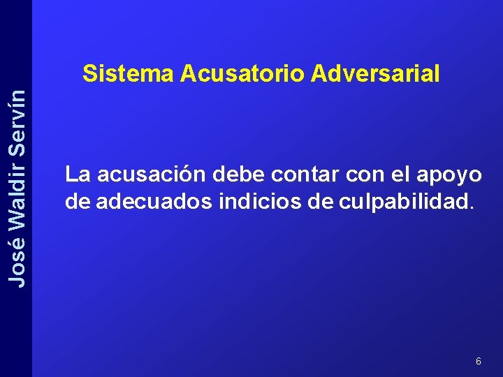 José Waldir Servín Sistema Acusatorio Adversarial La acusación debe contar con el apoyo de