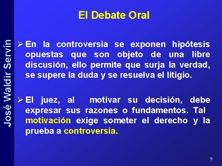 José Waldir Servín El Debate Oral Ø En la controversia se exponen hipótesis opuestas