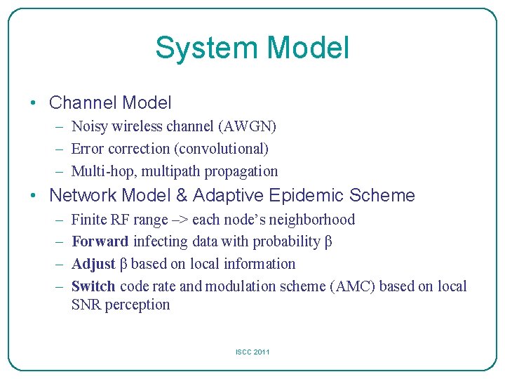 System Model • Channel Model – Noisy wireless channel (AWGN) – Error correction (convolutional)