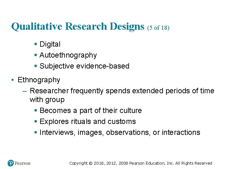 Qualitative Research Designs (5 of 18) § Digital § Autoethnography § Subjective evidence-based •