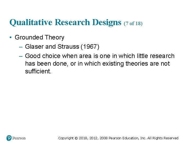 Qualitative Research Designs (7 of 18) • Grounded Theory – Glaser and Strauss (1967)