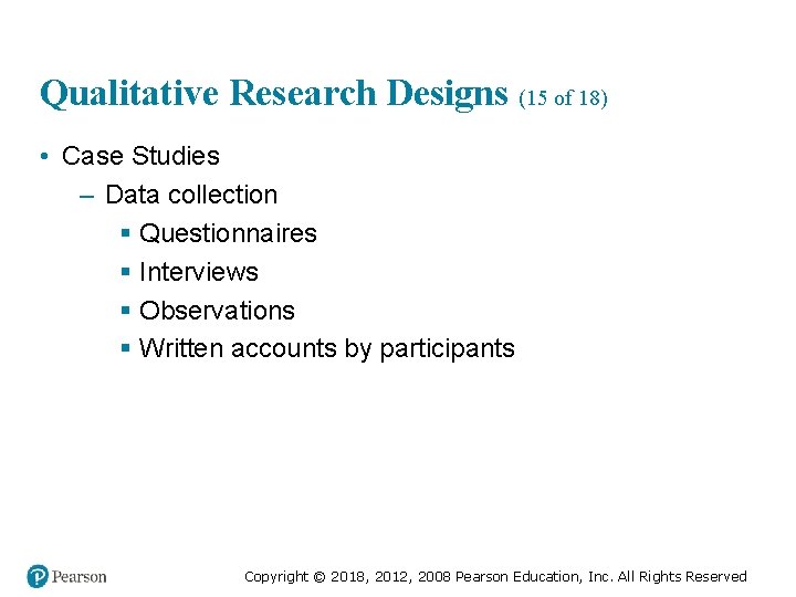 Qualitative Research Designs (15 of 18) • Case Studies – Data collection § Questionnaires