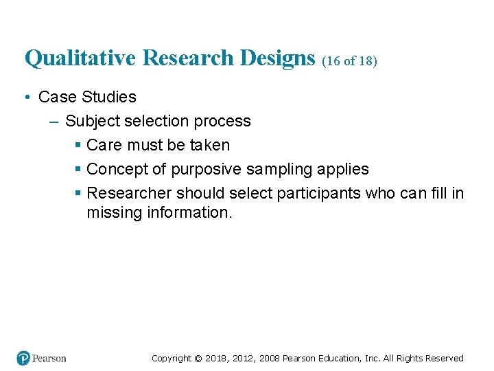 Qualitative Research Designs (16 of 18) • Case Studies – Subject selection process §