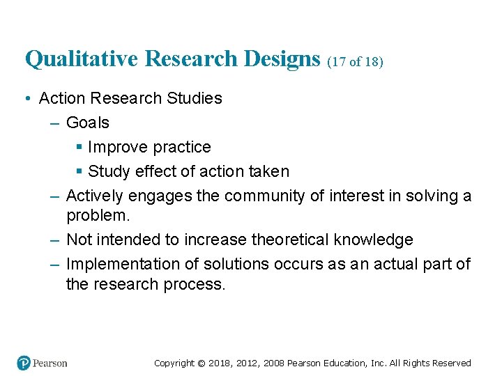 Qualitative Research Designs (17 of 18) • Action Research Studies – Goals § Improve