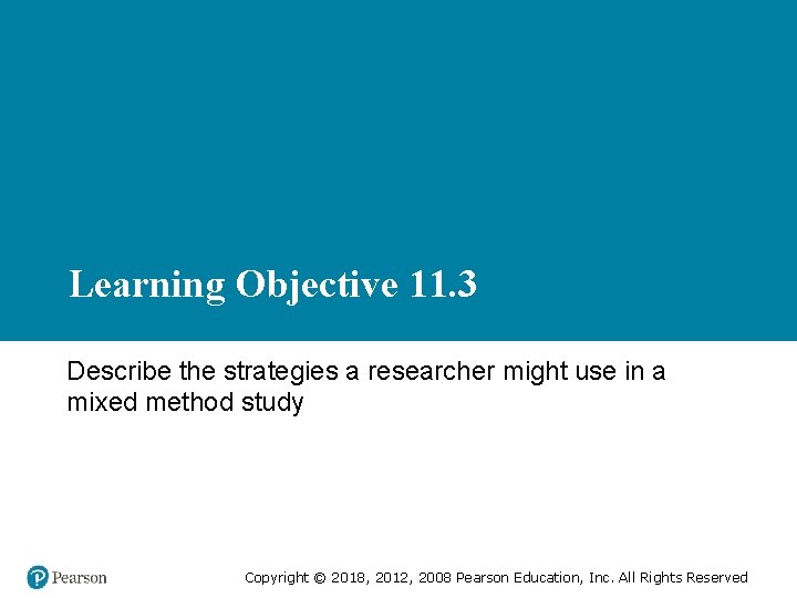 Learning Objective 11. 3 Describe the strategies a researcher might use in a mixed