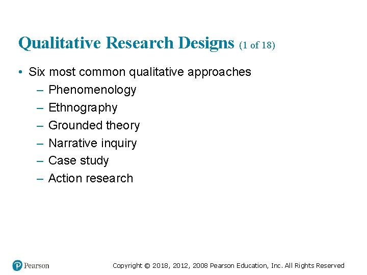 Qualitative Research Designs (1 of 18) • Six most common qualitative approaches – Phenomenology