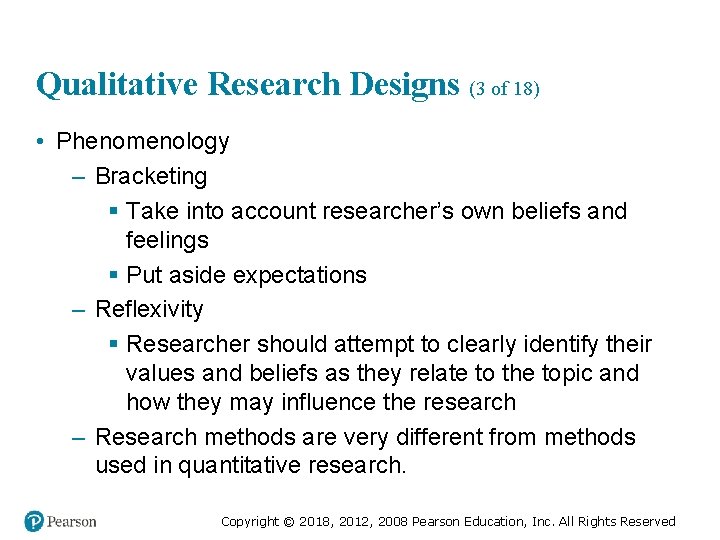 Qualitative Research Designs (3 of 18) • Phenomenology – Bracketing § Take into account