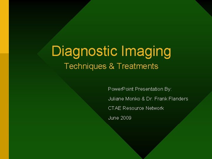 Diagnostic Imaging Techniques & Treatments Power. Point Presentation By: Juliane Monko & Dr. Frank