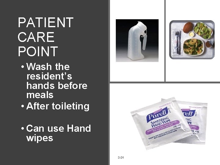 PATIENT CARE POINT • Wash the resident’s hands before meals • After toileting •