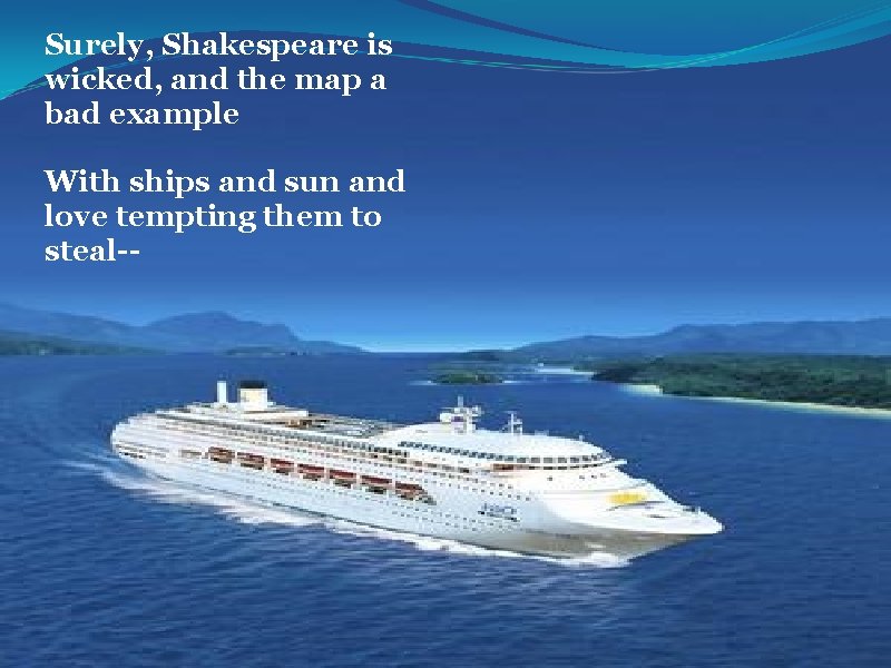 Surely, Shakespeare is wicked, and the map a bad example With ships and sun