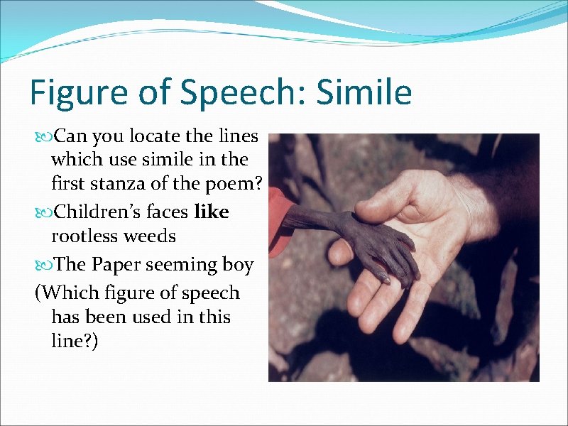 Figure of Speech: Simile Can you locate the lines which use simile in the