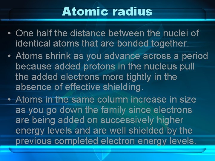 Atomic radius • One half the distance between the nuclei of identical atoms that