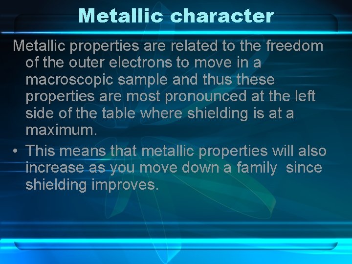 Metallic character Metallic properties are related to the freedom of the outer electrons to